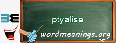 WordMeaning blackboard for ptyalise